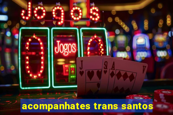 acompanhates trans santos